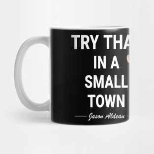 Try That In A Small Town Mug